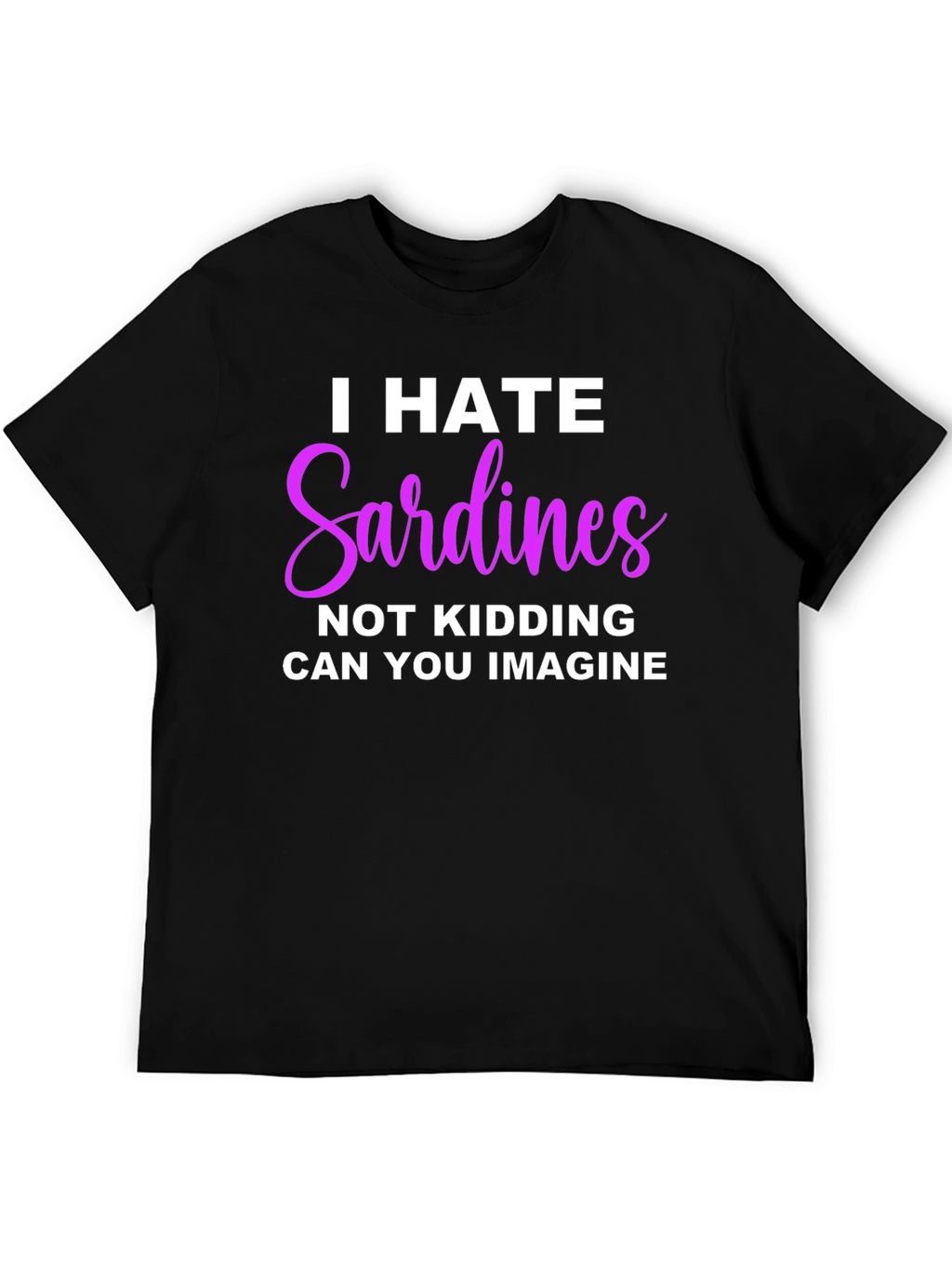 I Hate Sardines T-Shirt - Funny Novelty Tee