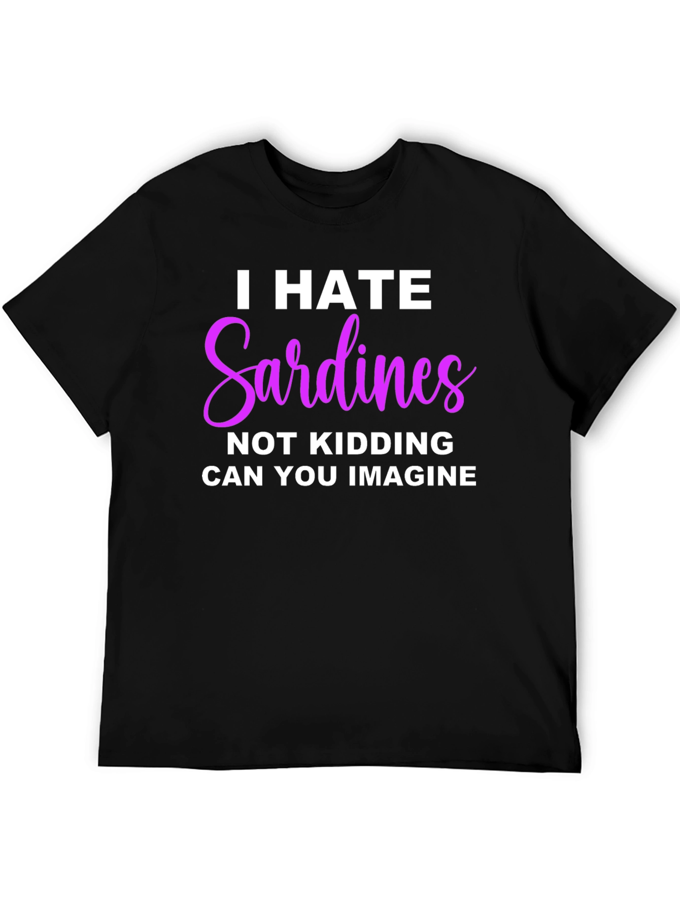I Hate Sardines T-Shirt - Funny Novelty Tee