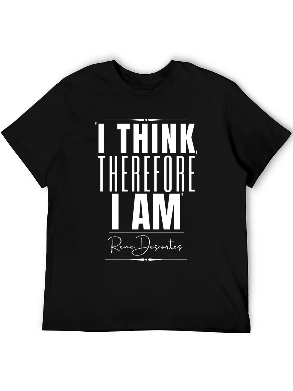 I Think Therefore I Am T-Shirt