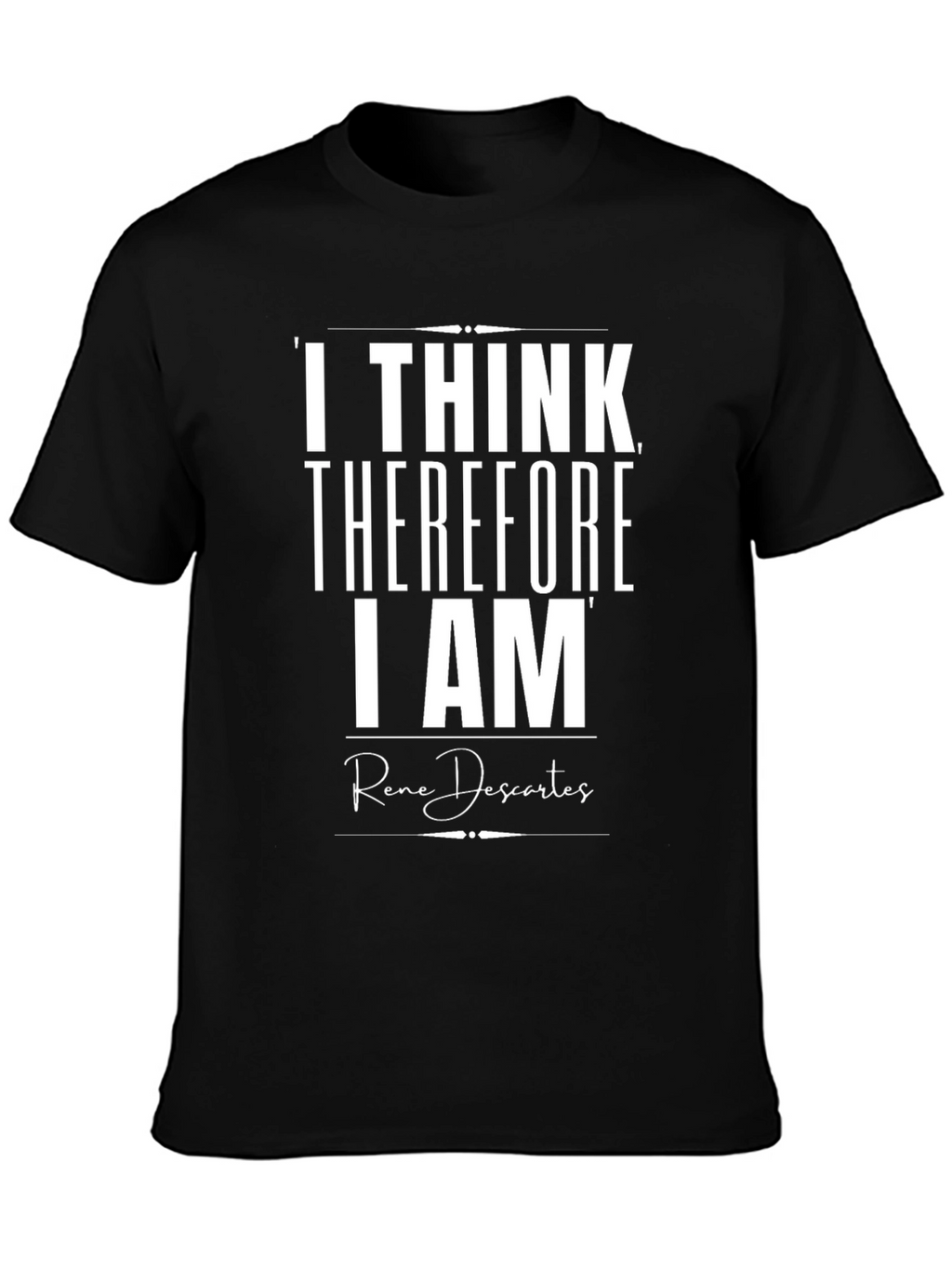 I Think Therefore I Am T-Shirt