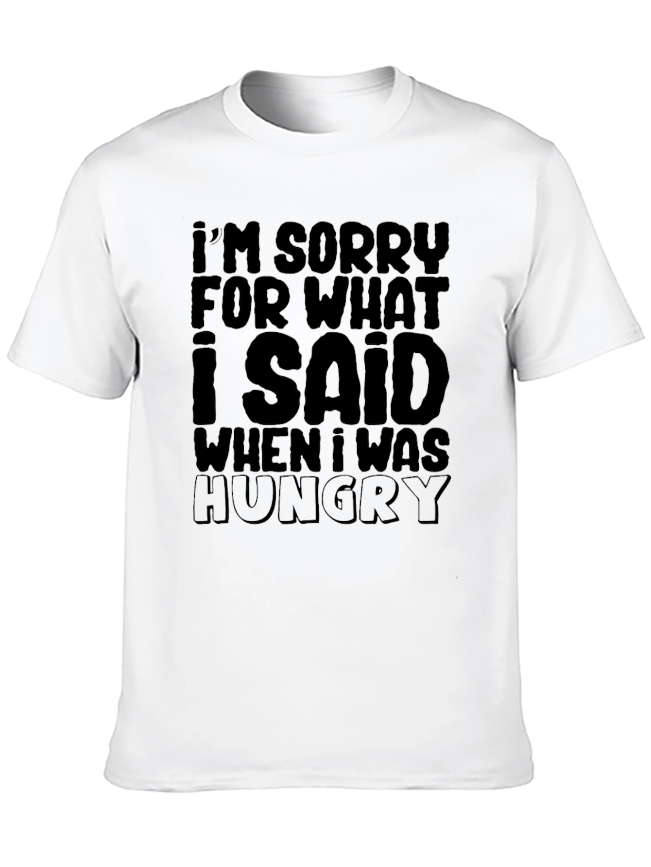 Funny Im Sorry... Hungry Graphic T-Shirt