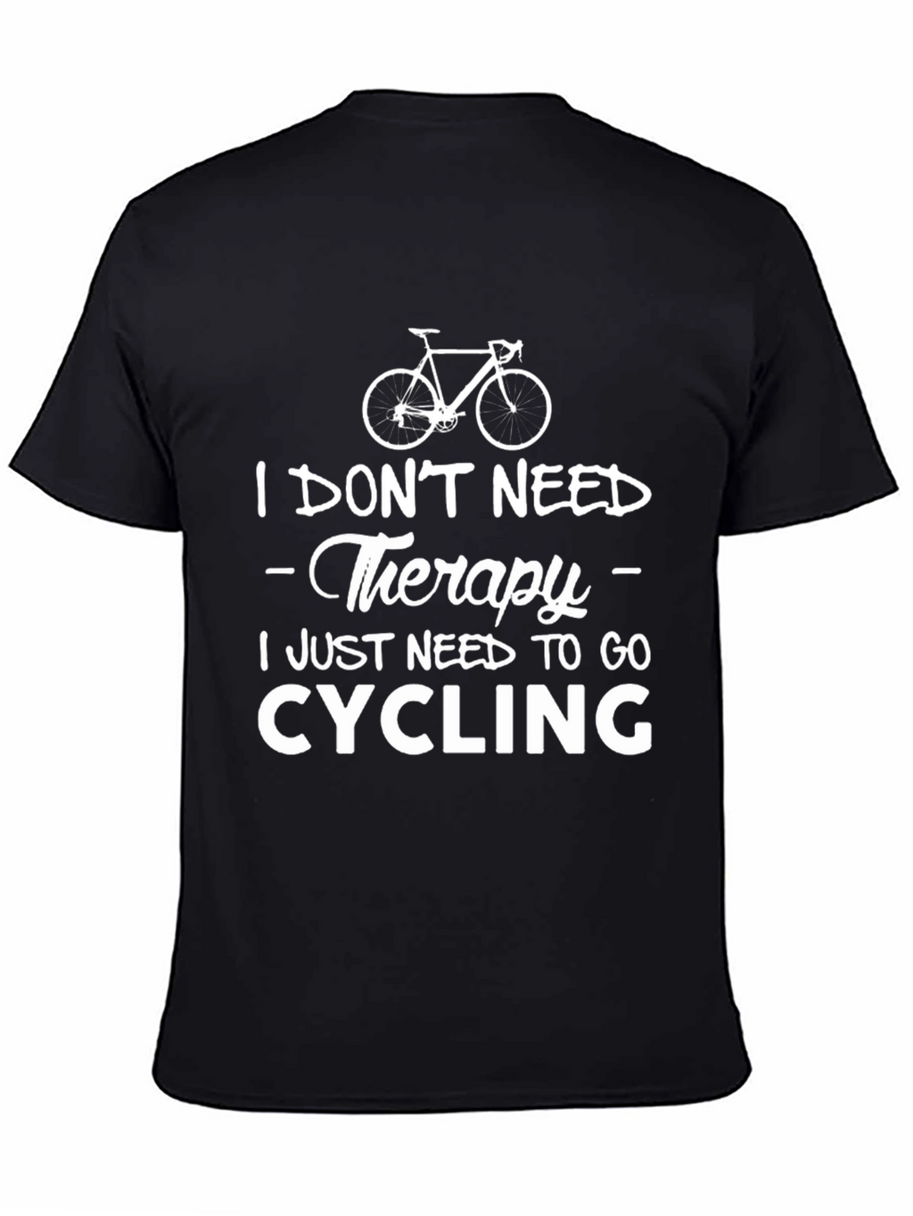 Cycling Therapy T-Shirt: Need to Go Cycling!