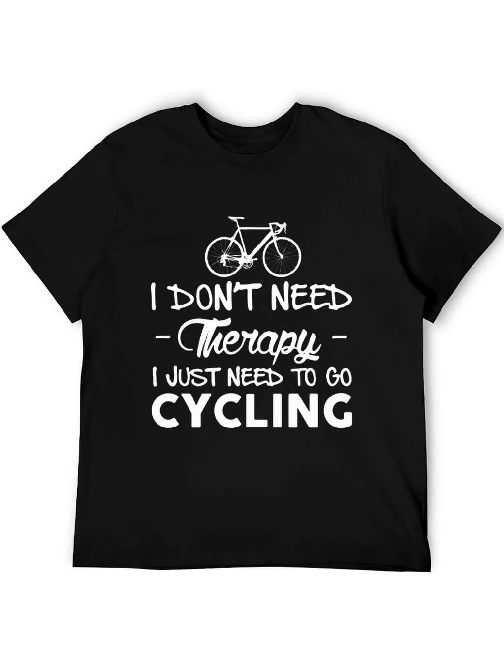 Cycling Therapy T-Shirt: Need to Go Cycling!