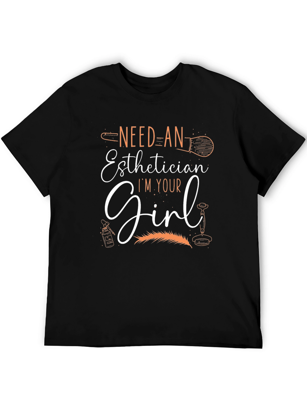 Esthetician T-Shirt - Need An Esthetician Im Your Girl