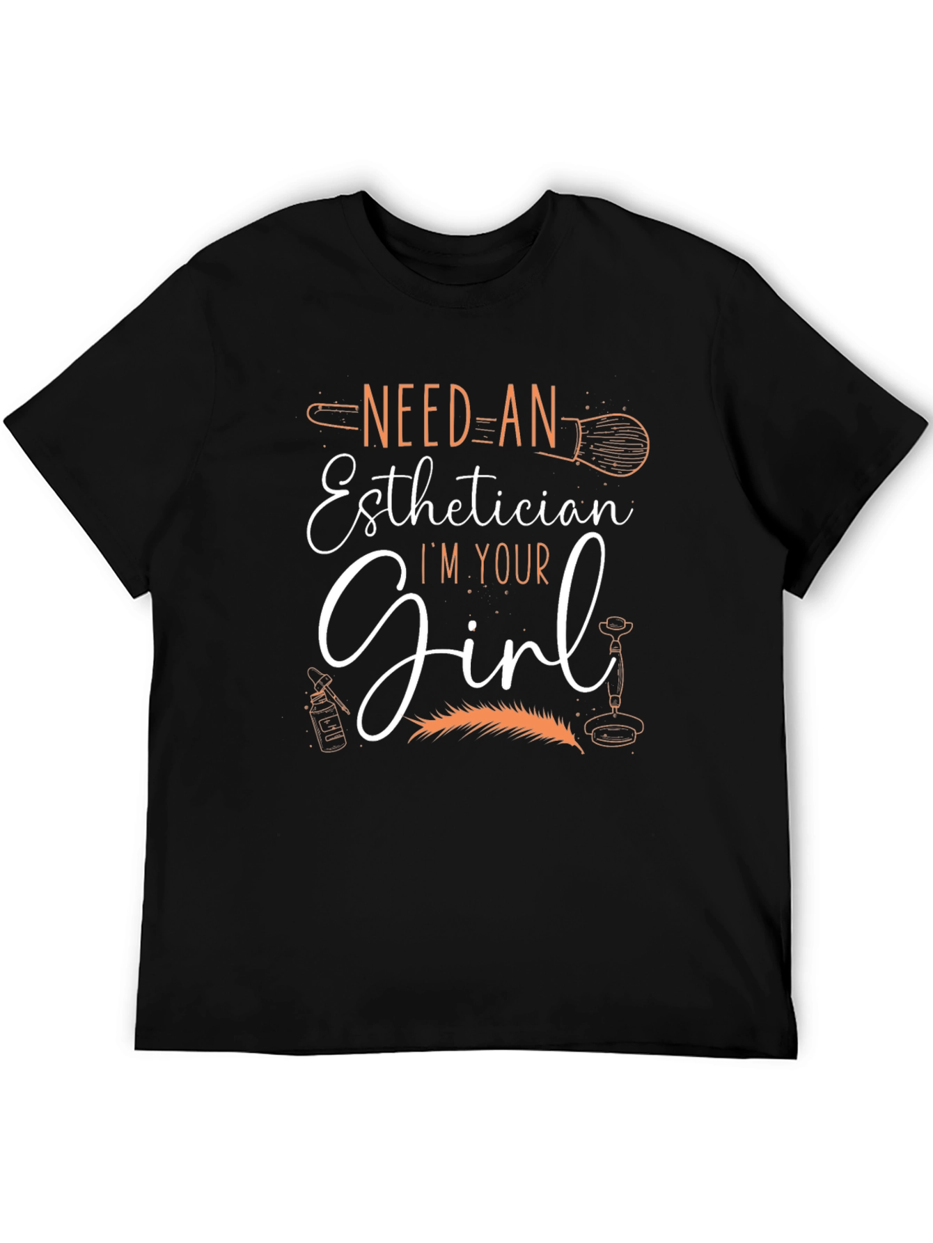 Esthetician T-Shirt - Need An Esthetician Im Your Girl