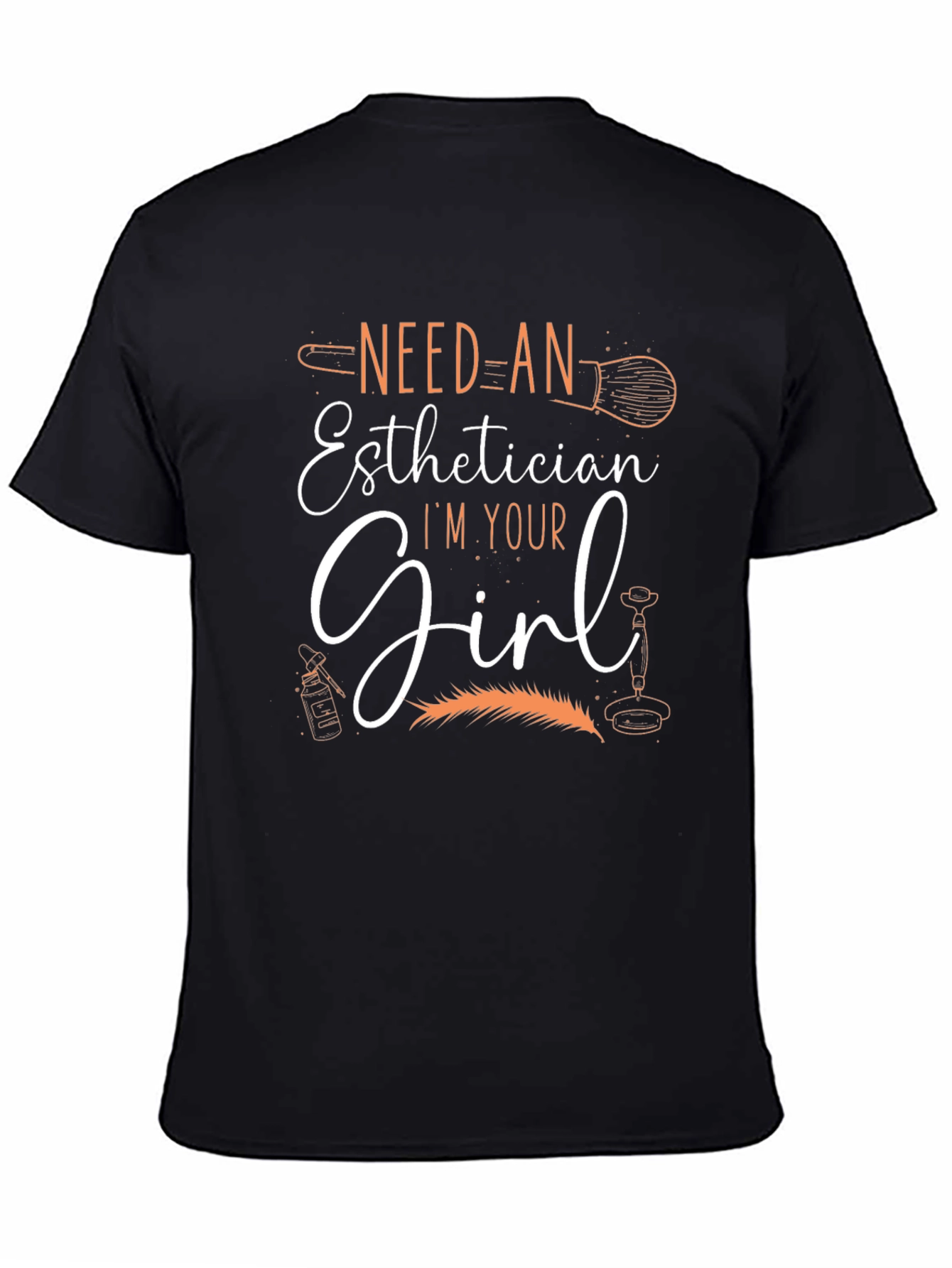 Esthetician T-Shirt - Need An Esthetician Im Your Girl