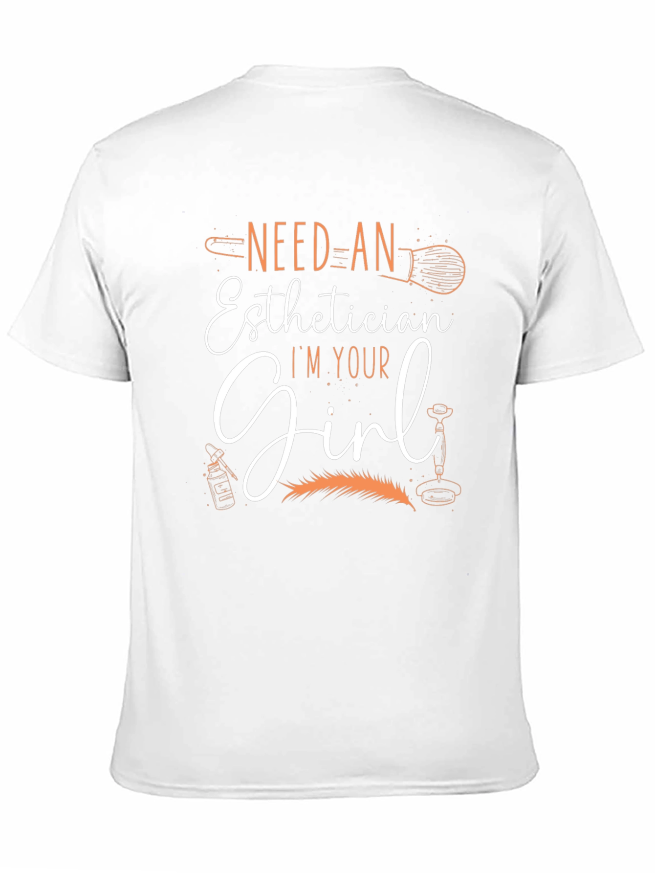 Esthetician T-Shirt - Need An Esthetician Im Your Girl