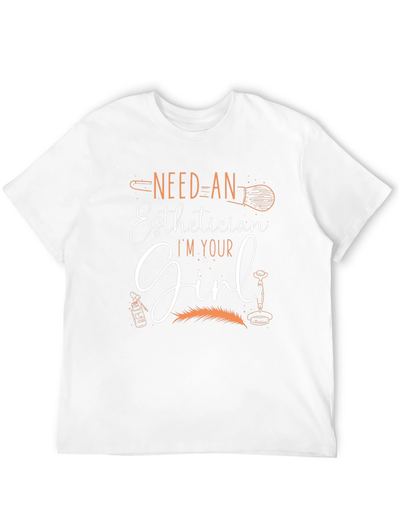 Esthetician T-Shirt - Need An Esthetician Im Your Girl
