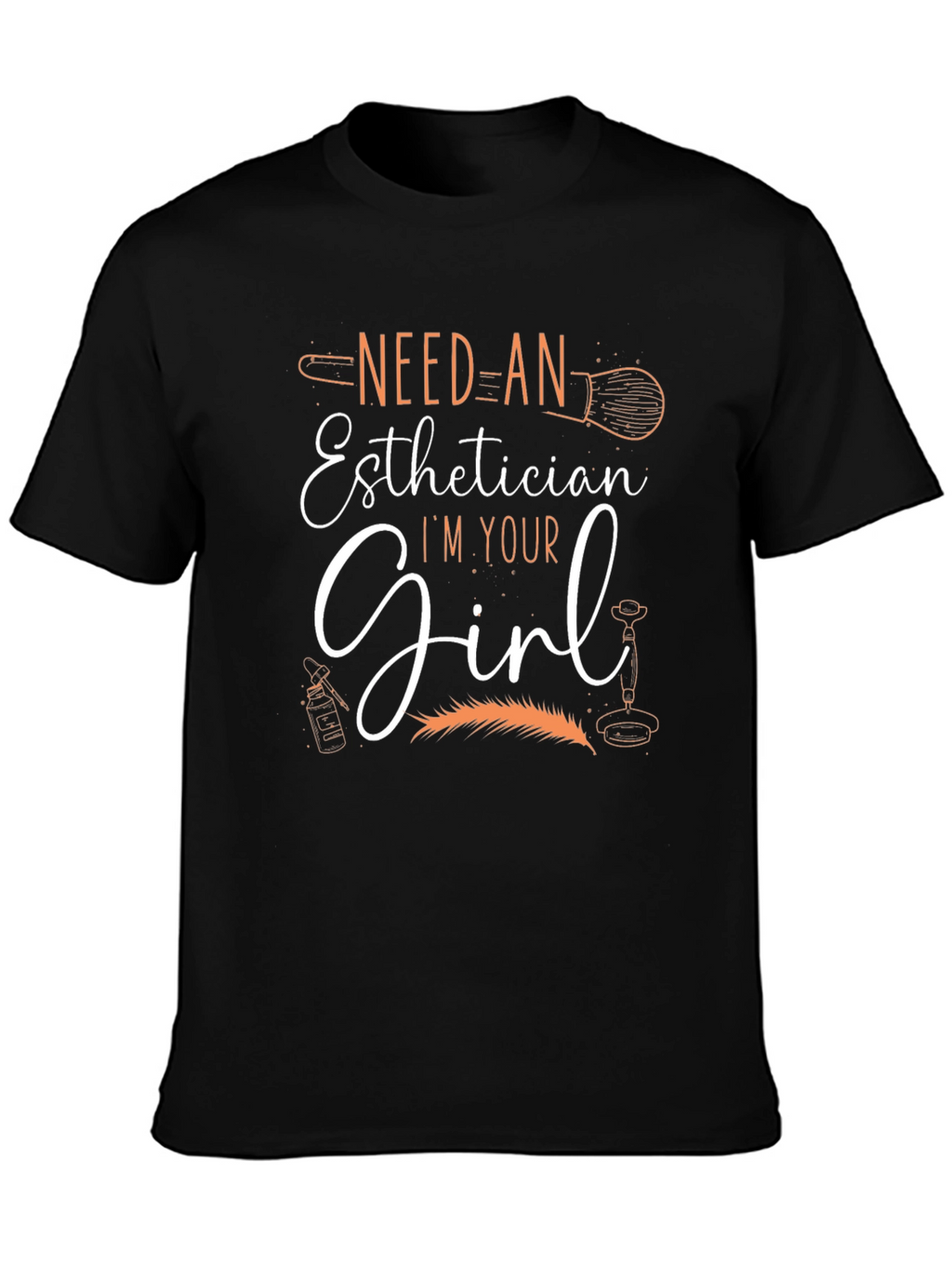 Esthetician T-Shirt - Need An Esthetician Im Your Girl