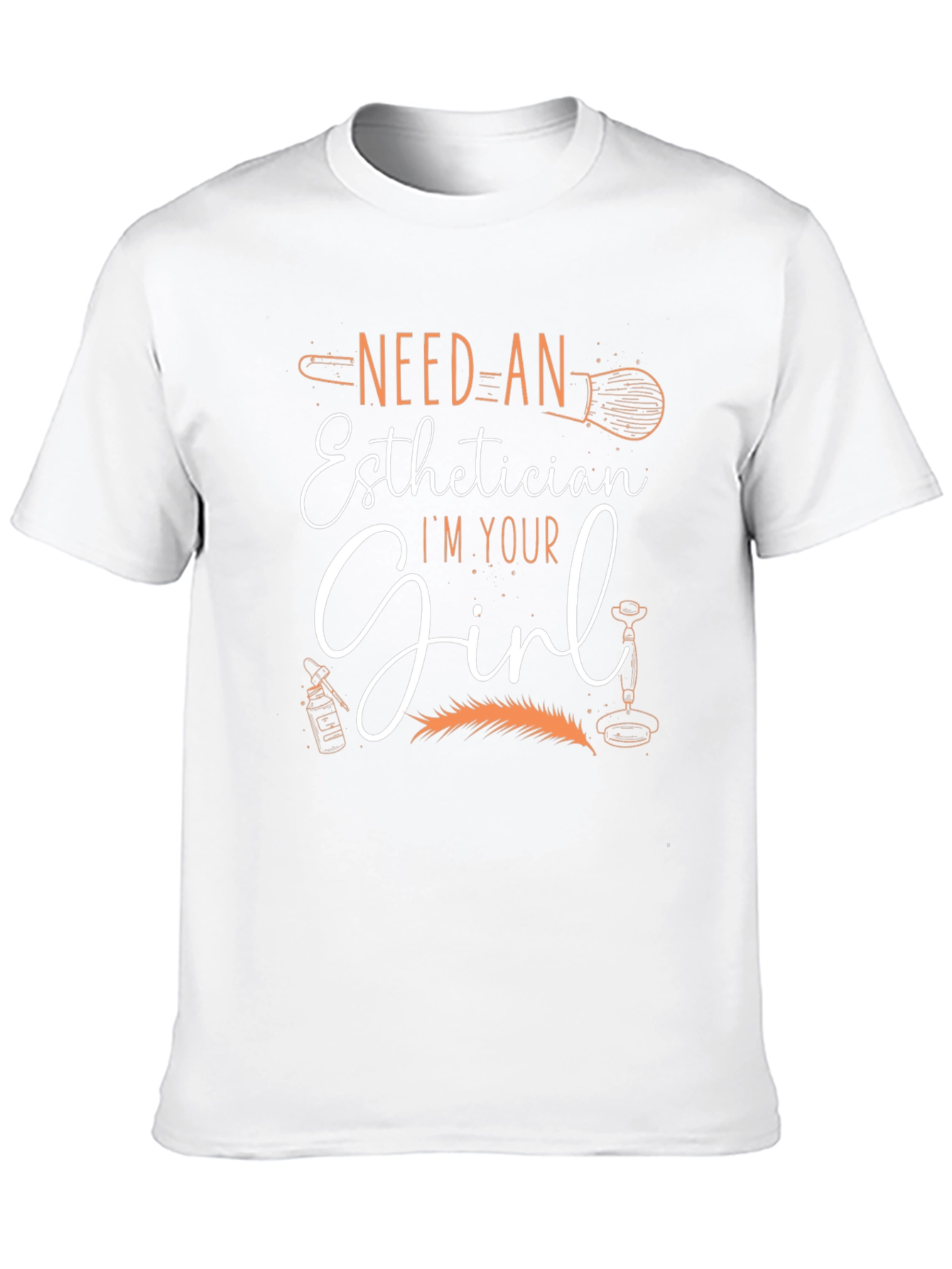 Esthetician T-Shirt - Need An Esthetician Im Your Girl