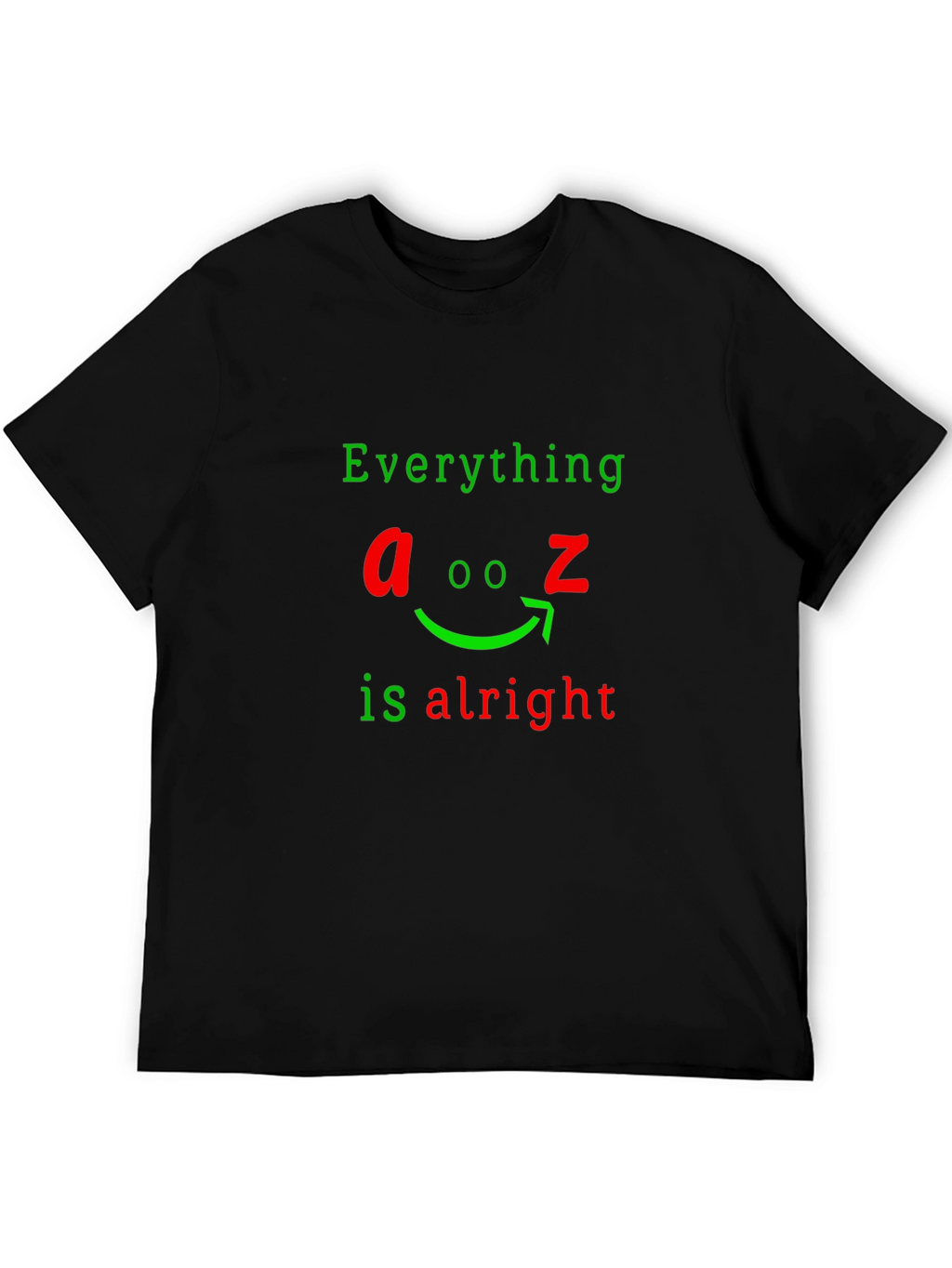 Everything A to Z Is Alright Funny Graphic T-Shirt