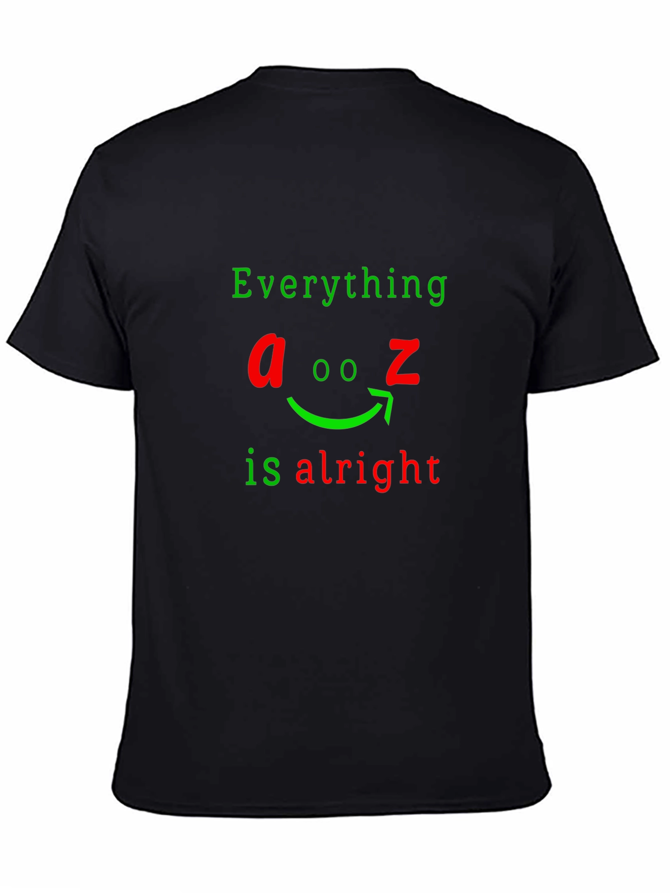 Everything A to Z Is Alright Funny Graphic T-Shirt