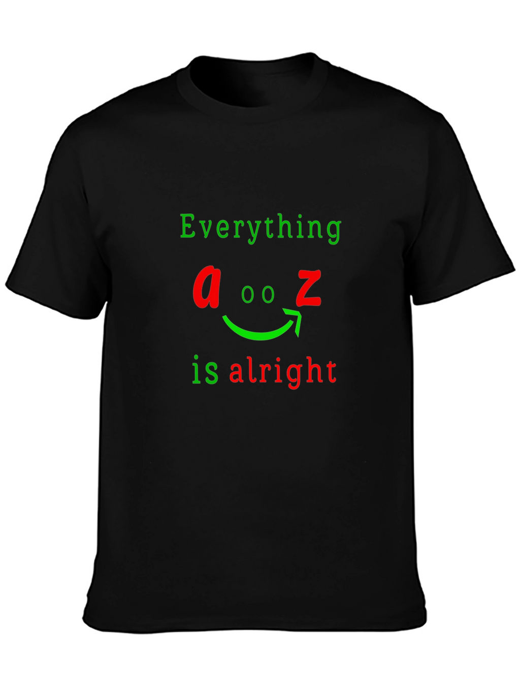 Everything A to Z Is Alright Funny Graphic T-Shirt