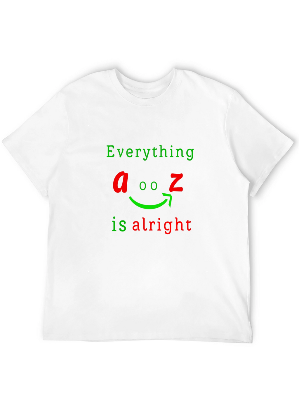 Everything A to Z Is Alright Funny Graphic T-Shirt