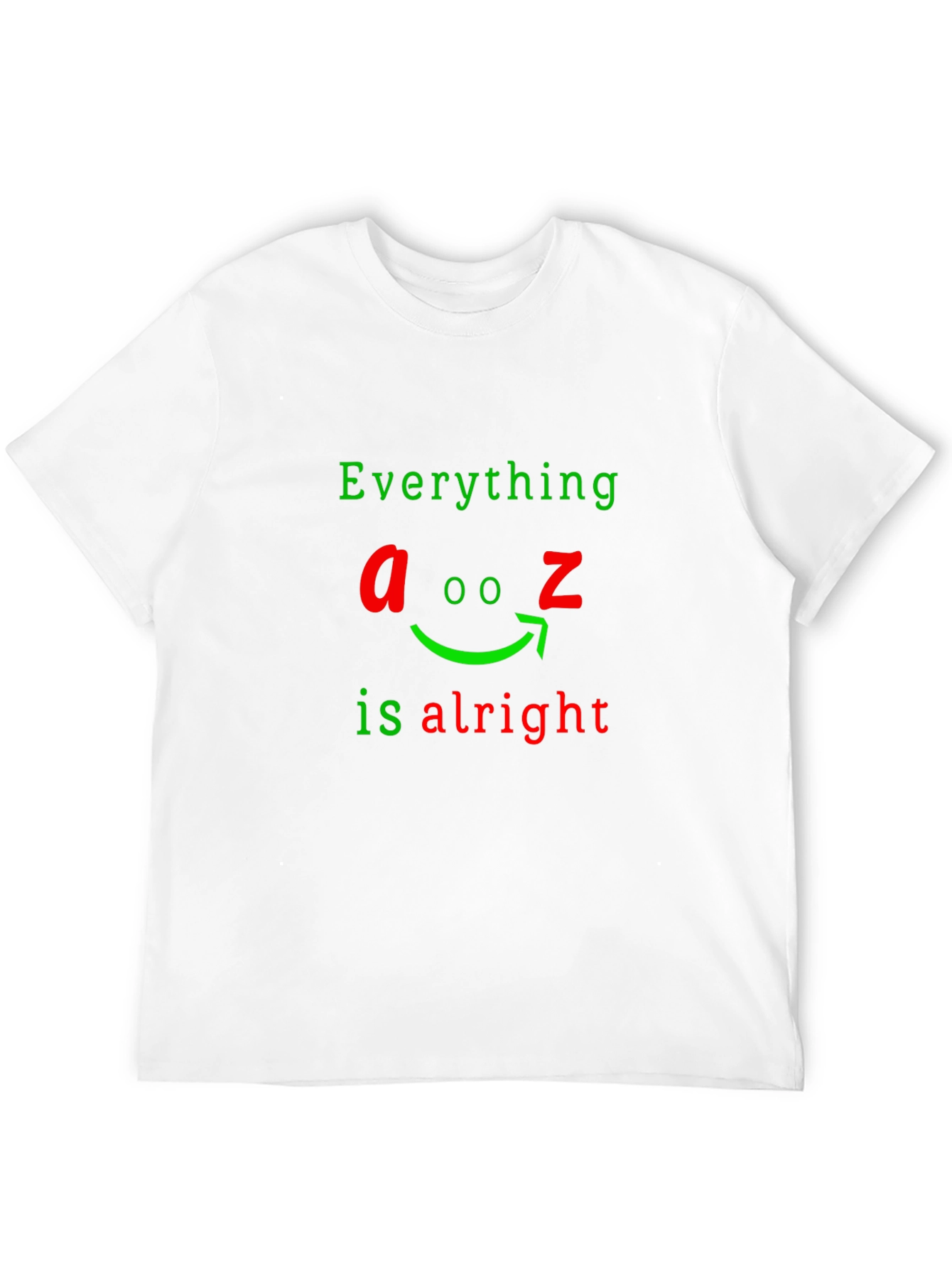 Everything A to Z Is Alright Funny Graphic T-Shirt