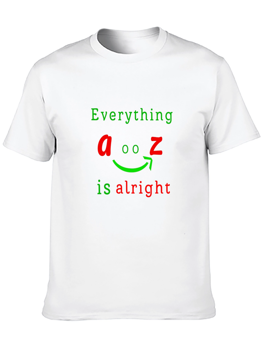 Everything A to Z Is Alright Funny Graphic T-Shirt