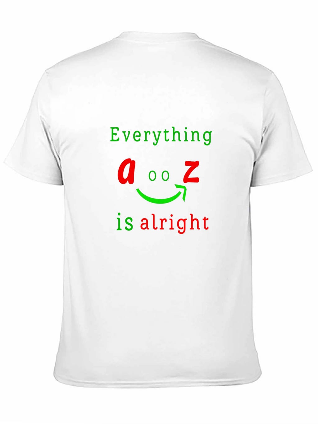 Everything A to Z Is Alright Funny Graphic T-Shirt