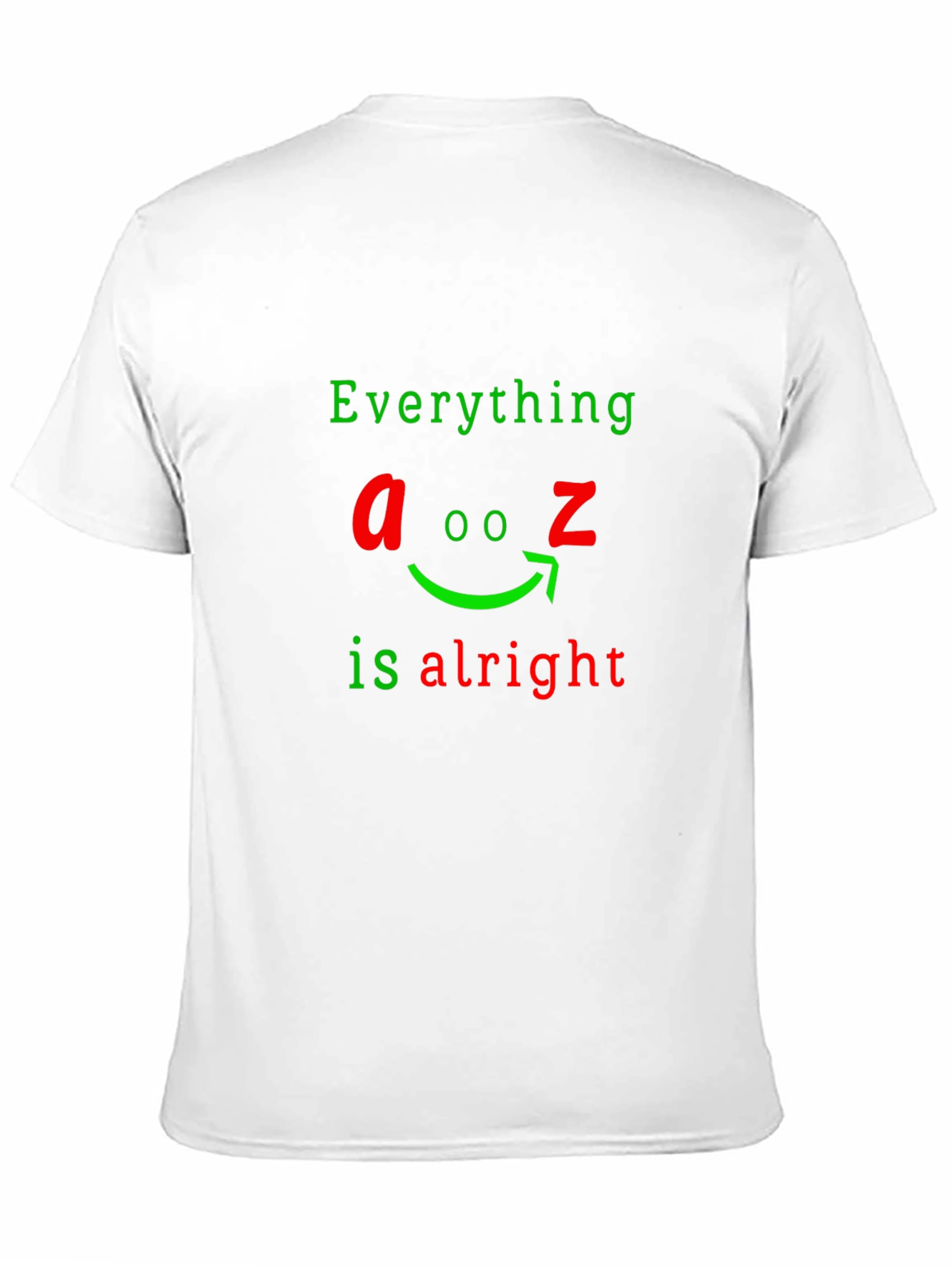 Everything A to Z Is Alright Funny Graphic T-Shirt