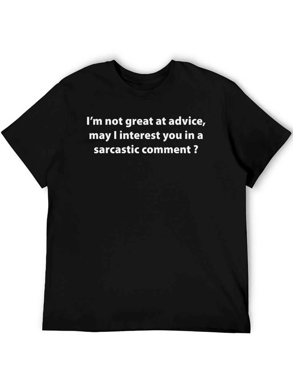 Sarcastic Comment T-Shirt - Advice Humor Tee