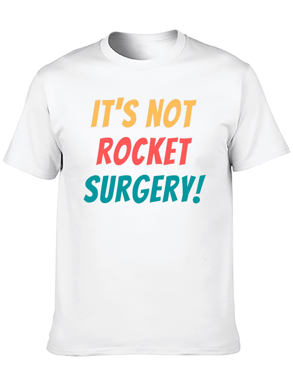 Its Not Rocket Surgery T-Shirt - Funny Sarcastic Tee