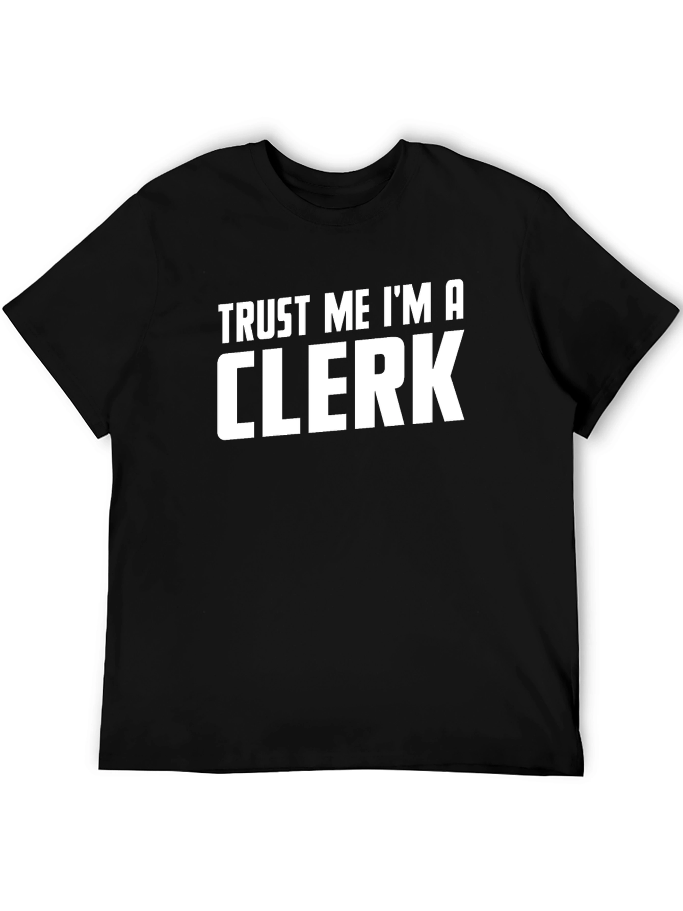 Trust Me Im A Clerk T-Shirt Funny Job Title Tee
