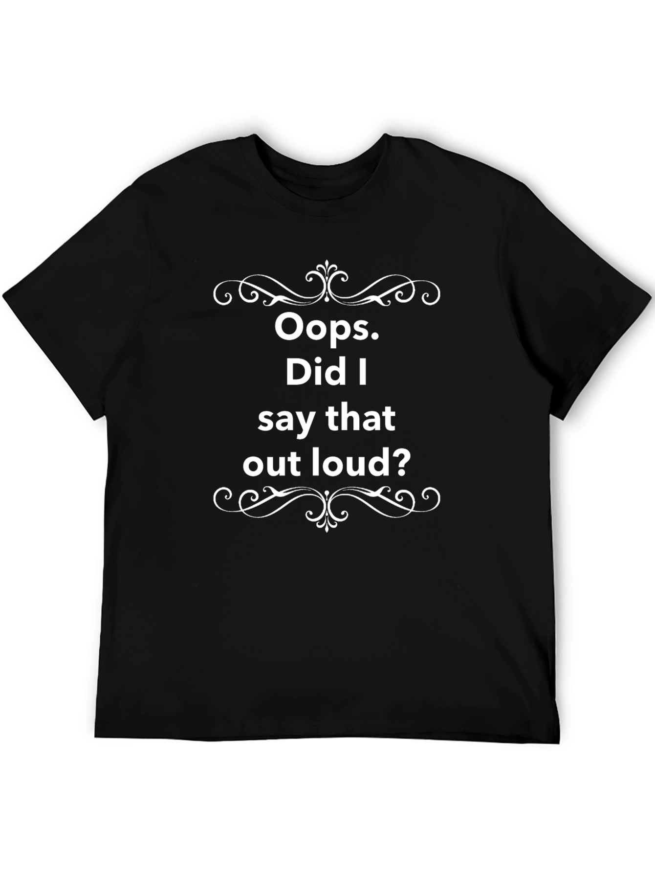 Oops Did I Say That Out Loud? T-Shirt - Funny Statement Tee