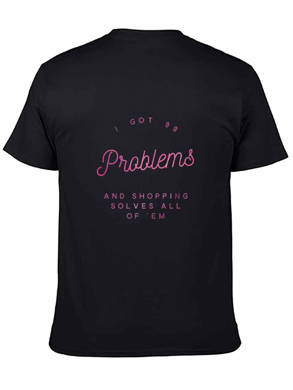 I Got 99 Problems Shopping T-Shirt
