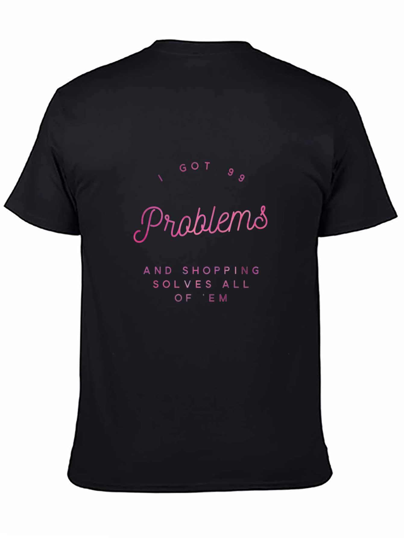 I Got 99 Problems Shopping T-Shirt