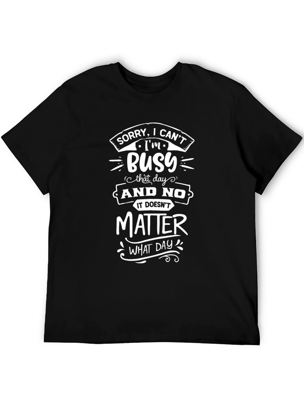Busy Graphic T-Shirt - Funny Sarcastic Tee