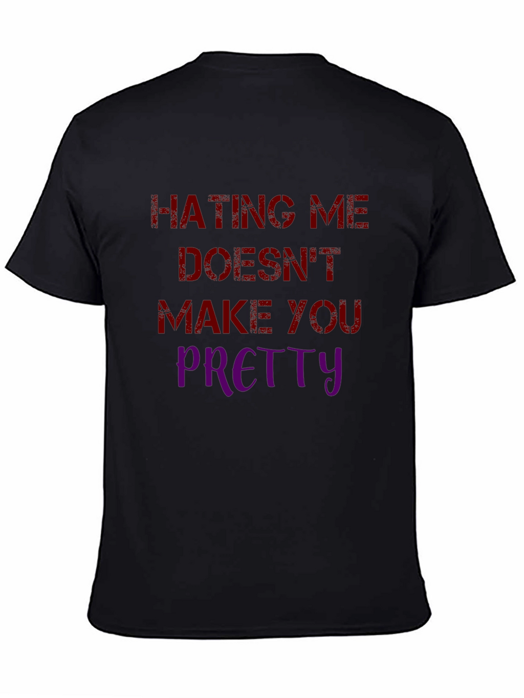 Hating Me Doesnt Make You Pretty Graphic Tee