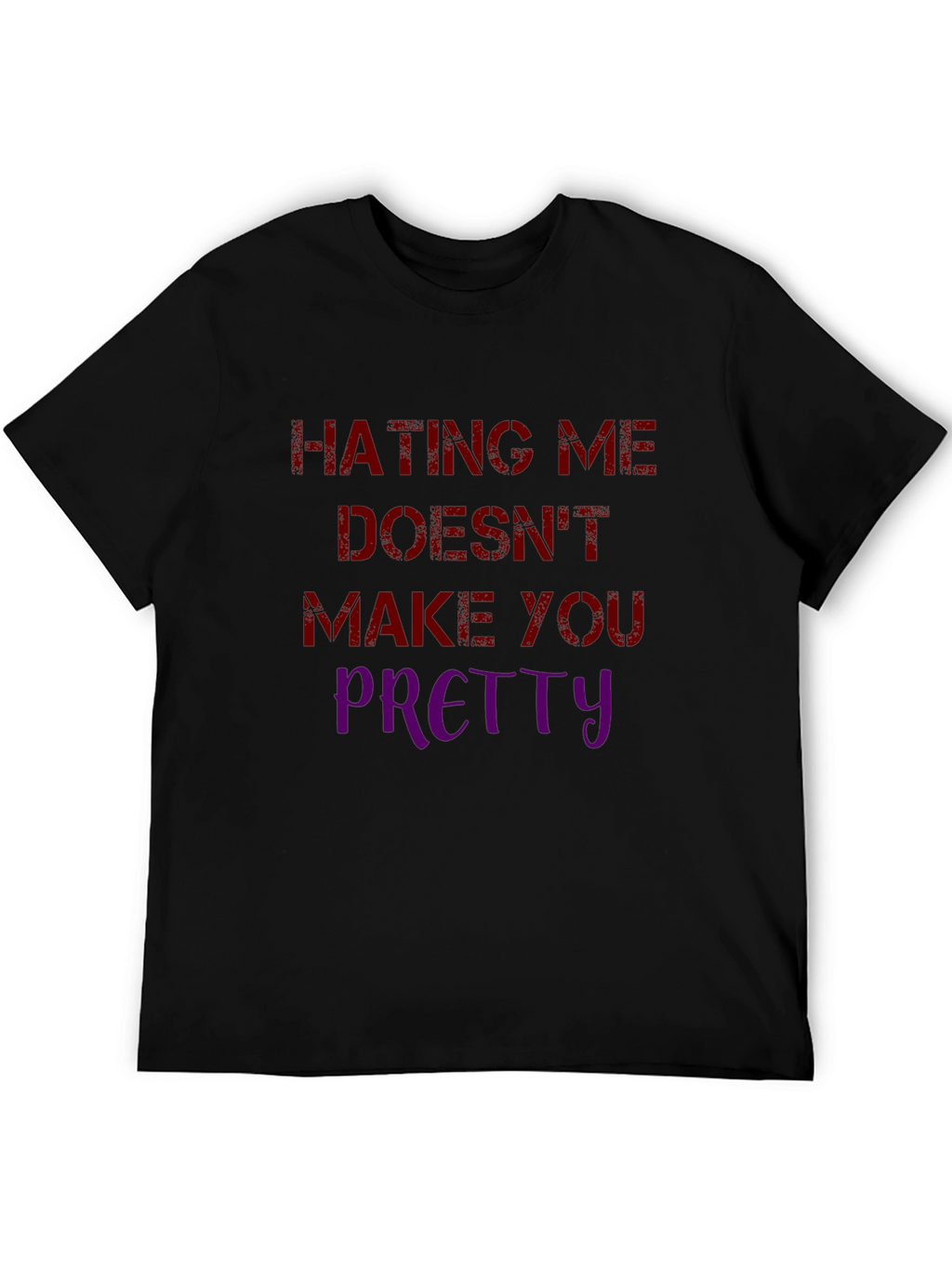 Hating Me Doesnt Make You Pretty Graphic Tee