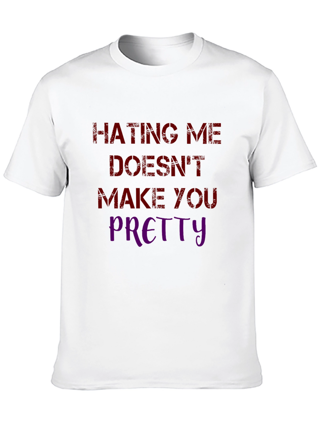 Hating Me Doesnt Make You Pretty Graphic Tee