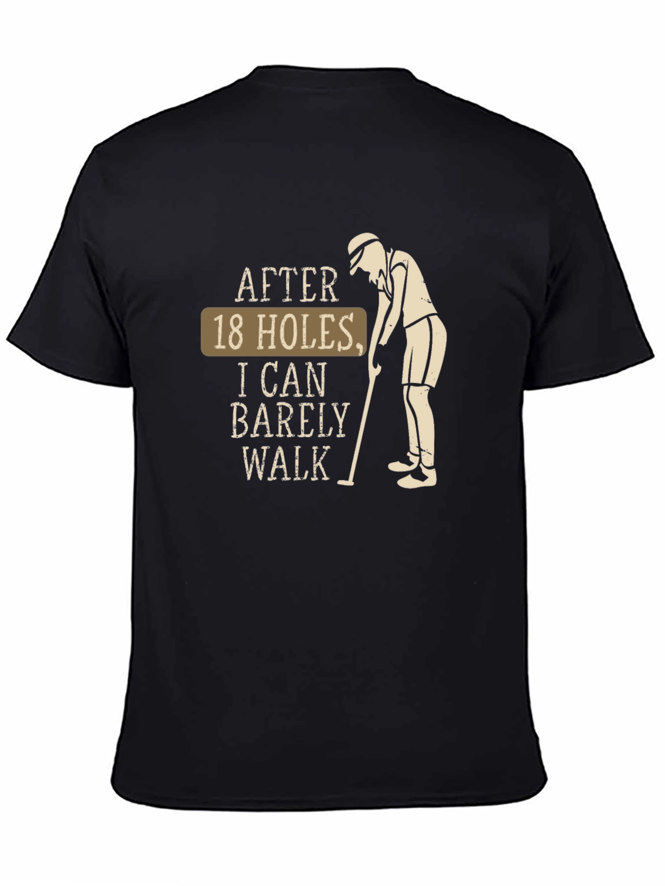 Funny Golf T-Shirt - After 18 Holes I Can Barely Walk Tee