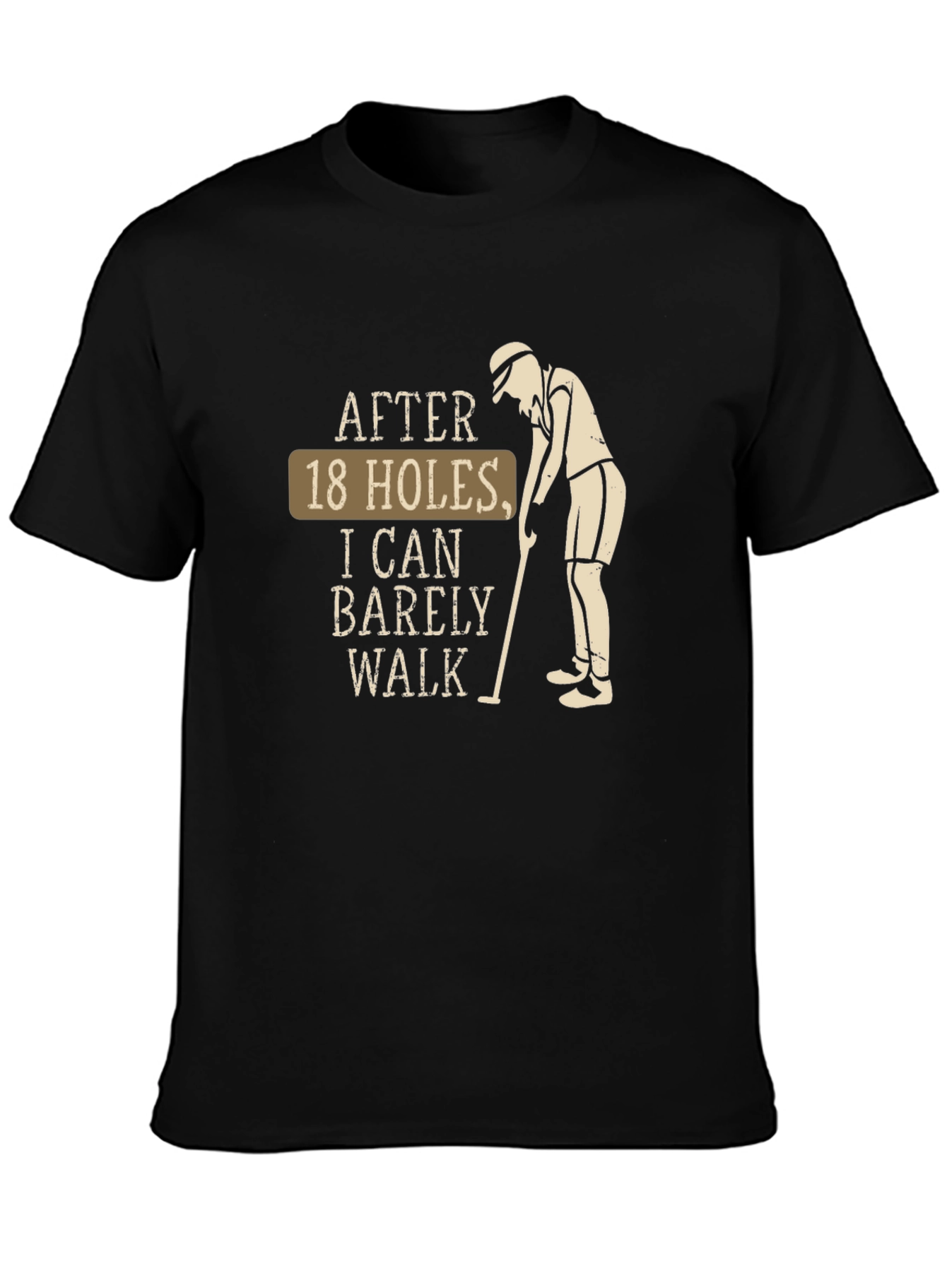 Funny Golf T-Shirt - After 18 Holes I Can Barely Walk Tee