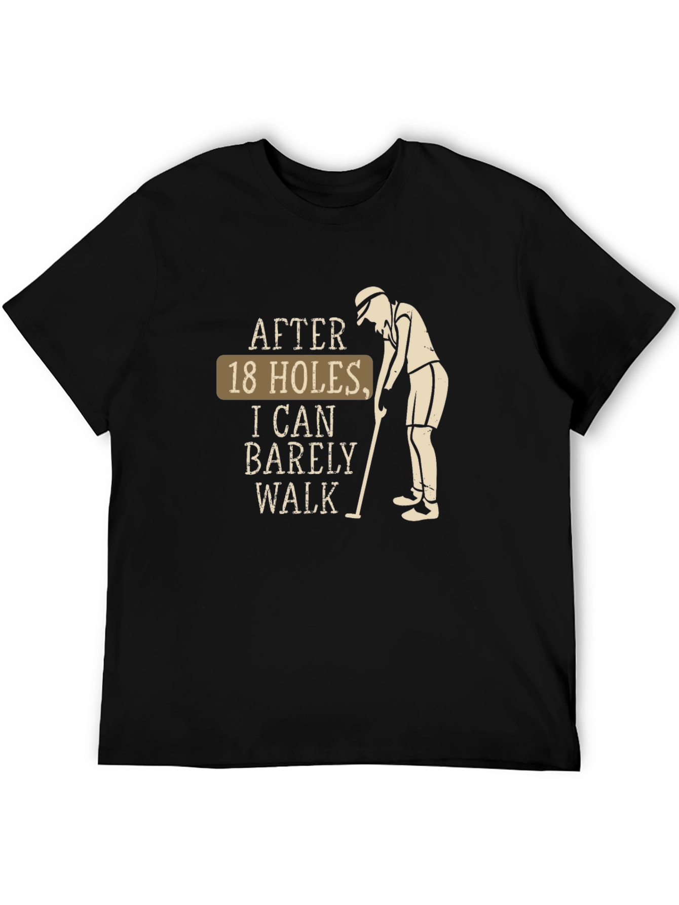 Funny Golf T-Shirt - After 18 Holes I Can Barely Walk Tee