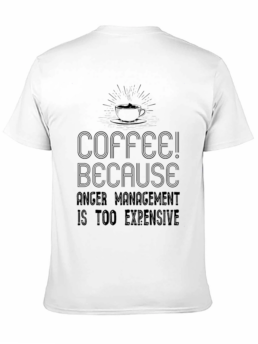 Coffee! Because Anger Management is Too Expensive T-Shirt