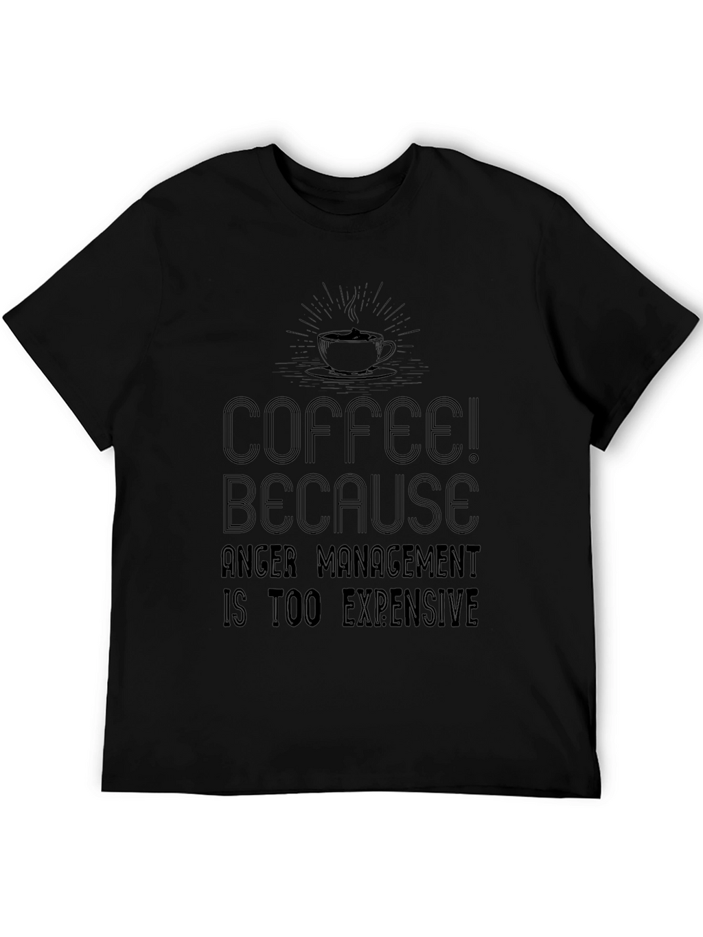 Coffee! Because Anger Management is Too Expensive T-Shirt