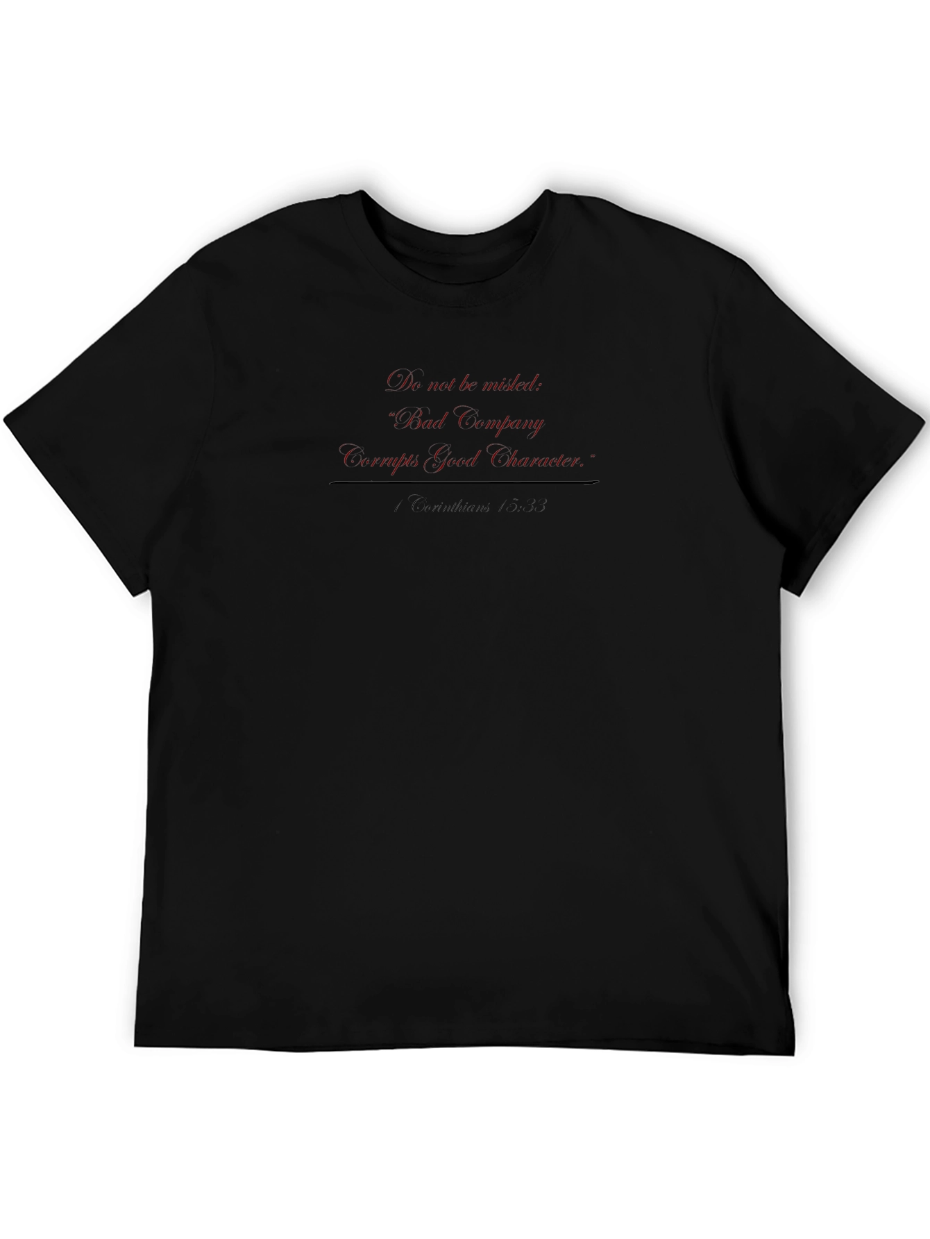 Bad Company Corrupts Good Character T-Shirt
