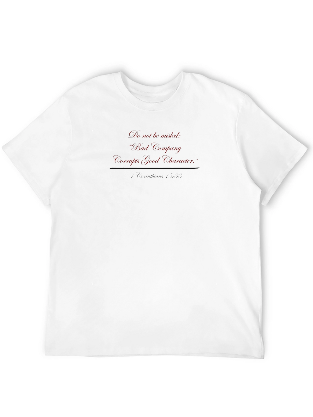 Bad Company Corrupts Good Character T-Shirt