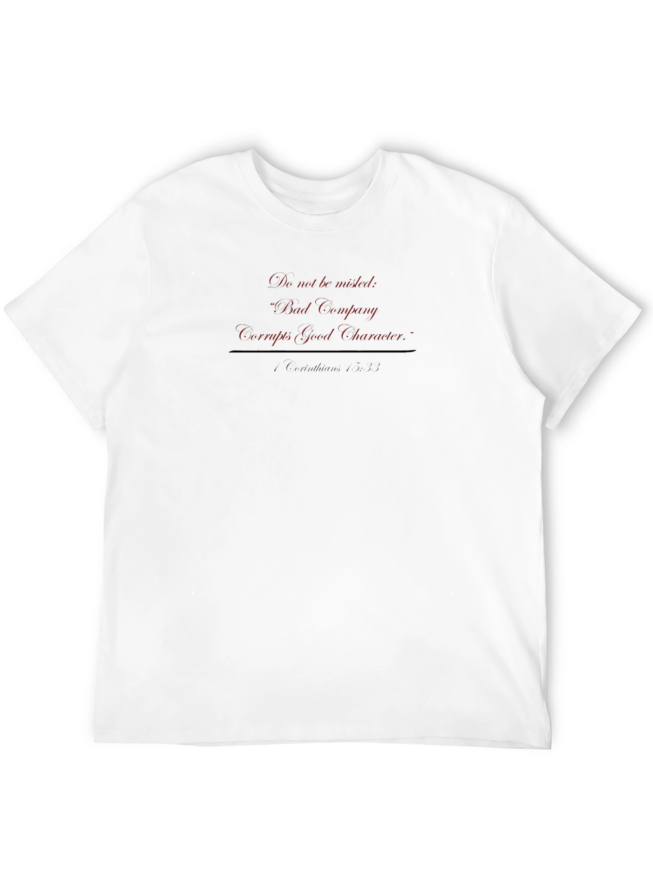 Bad Company Corrupts Good Character T-Shirt
