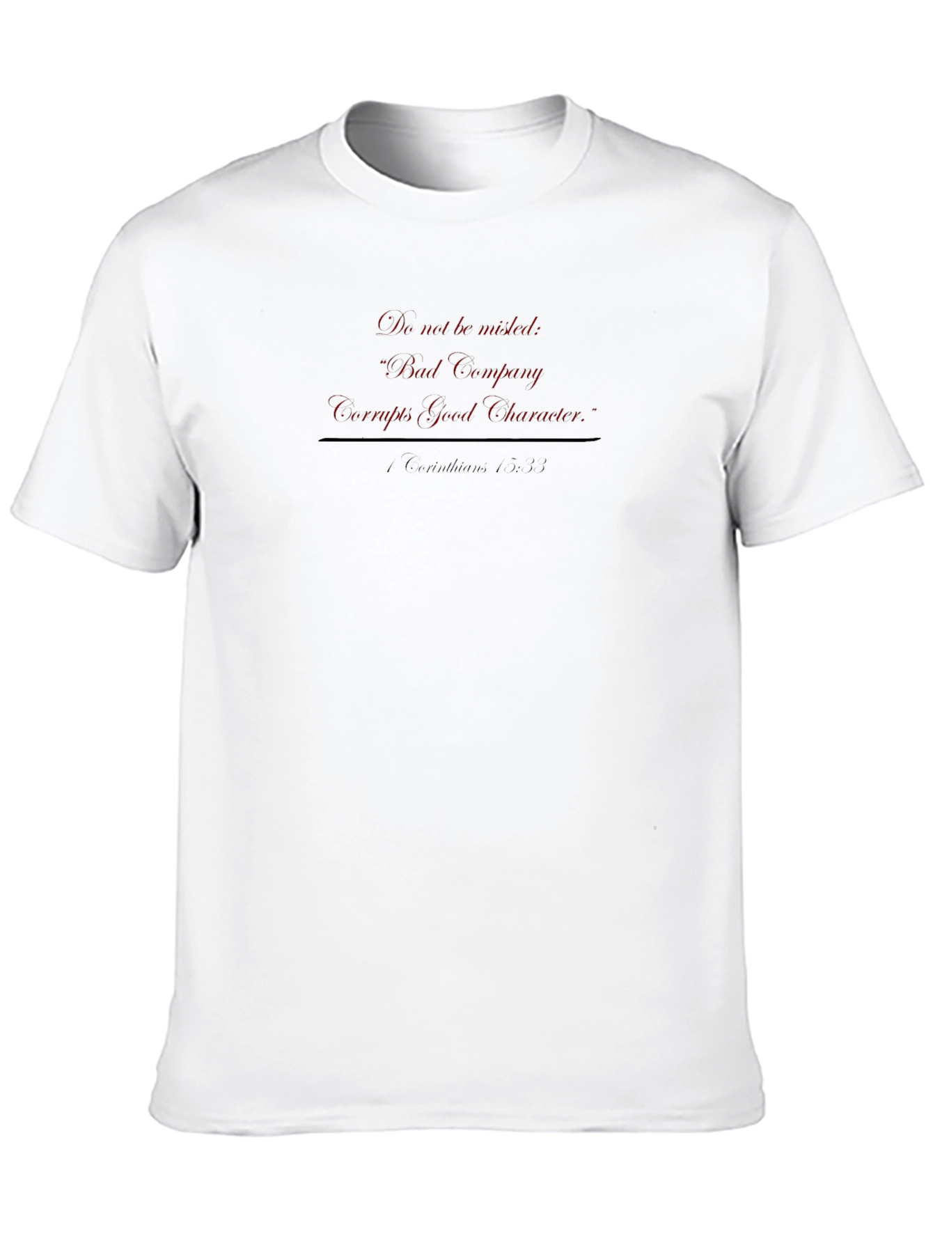 Bad Company Corrupts Good Character T-Shirt