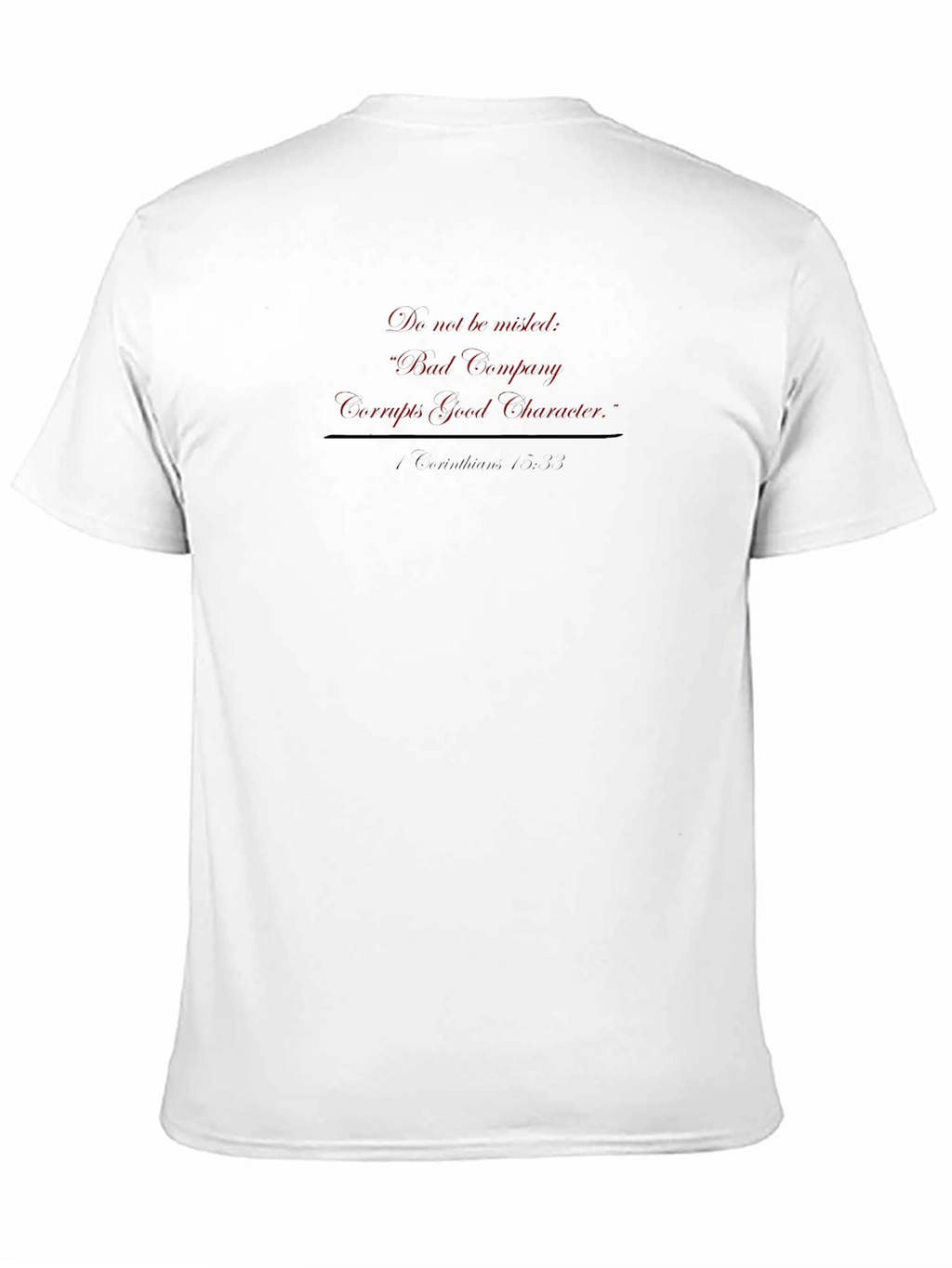 Bad Company Corrupts Good Character T-Shirt