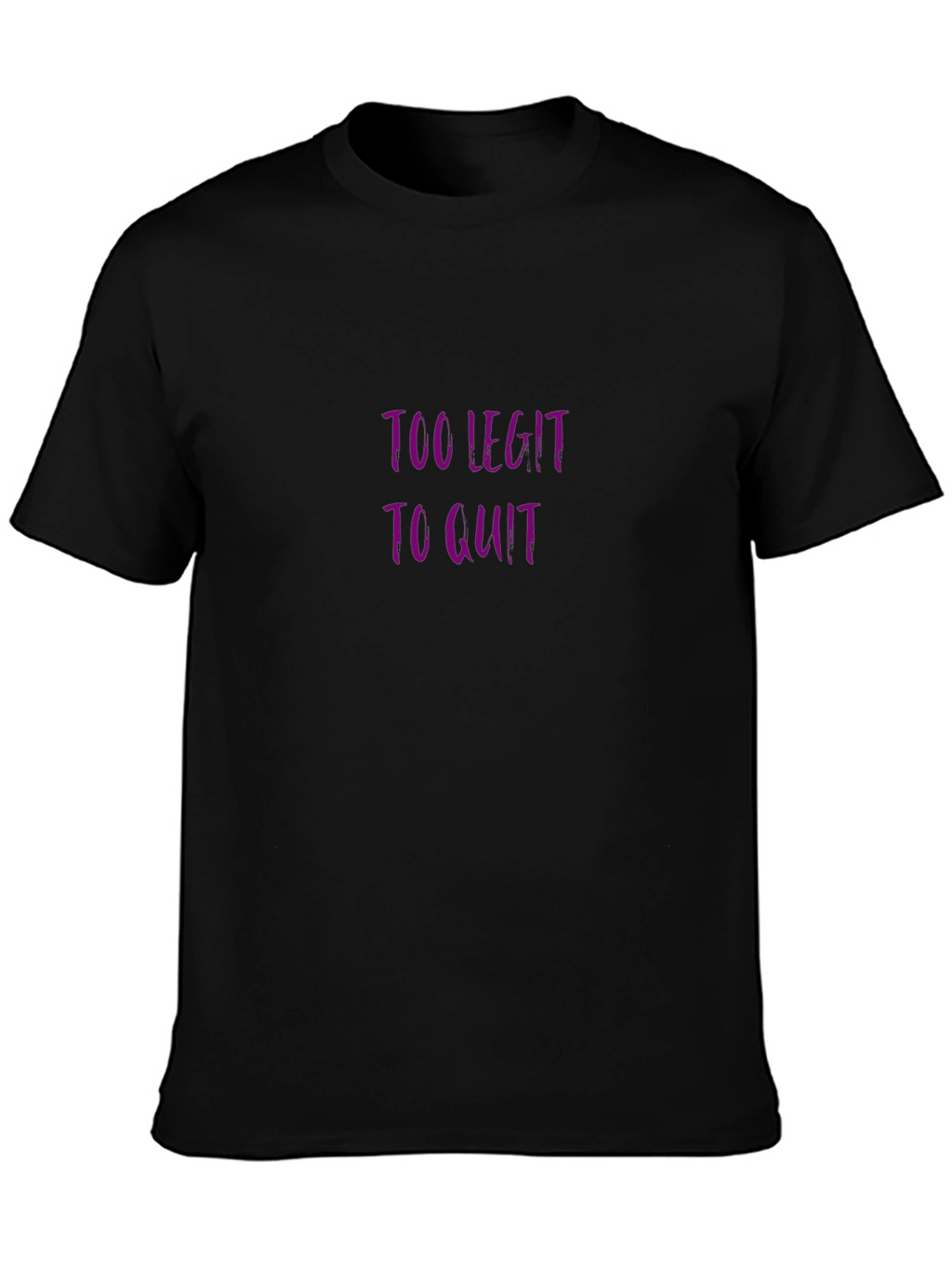Too Legit To Quit Black T-Shirt