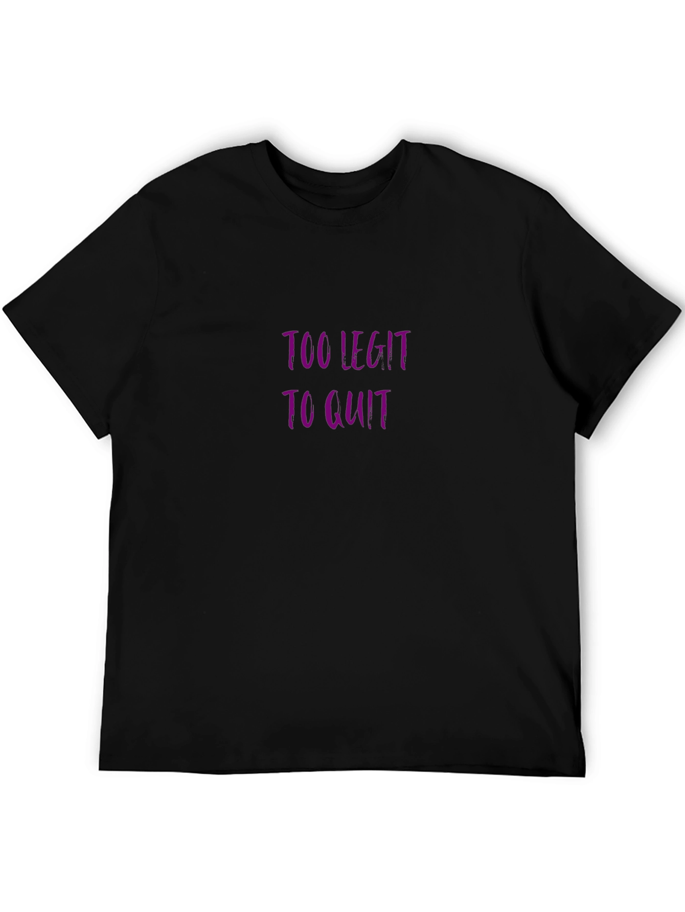 Too Legit To Quit Black T-Shirt