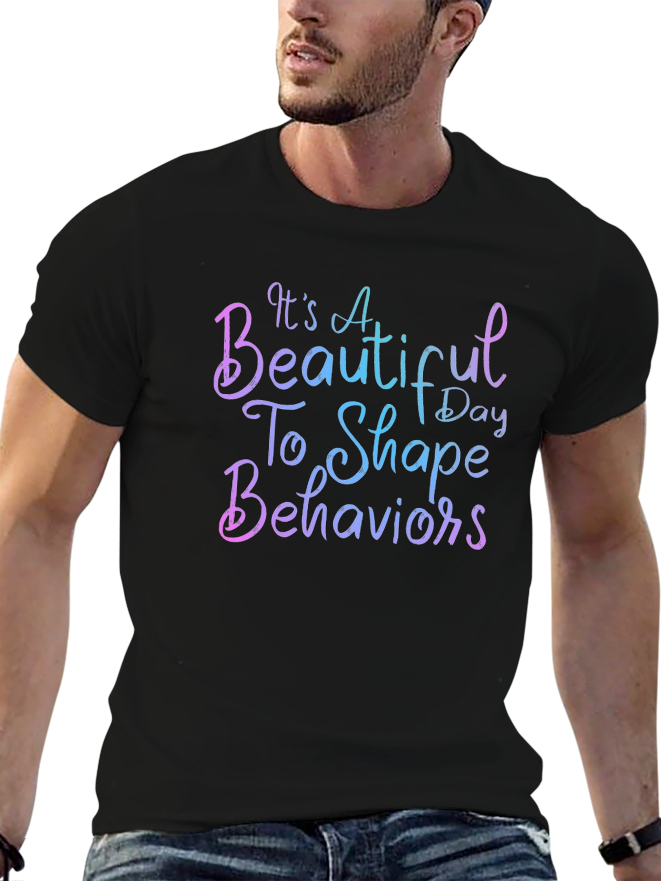 Its a Beautiful Day To Shape Behaviors T-Shirt