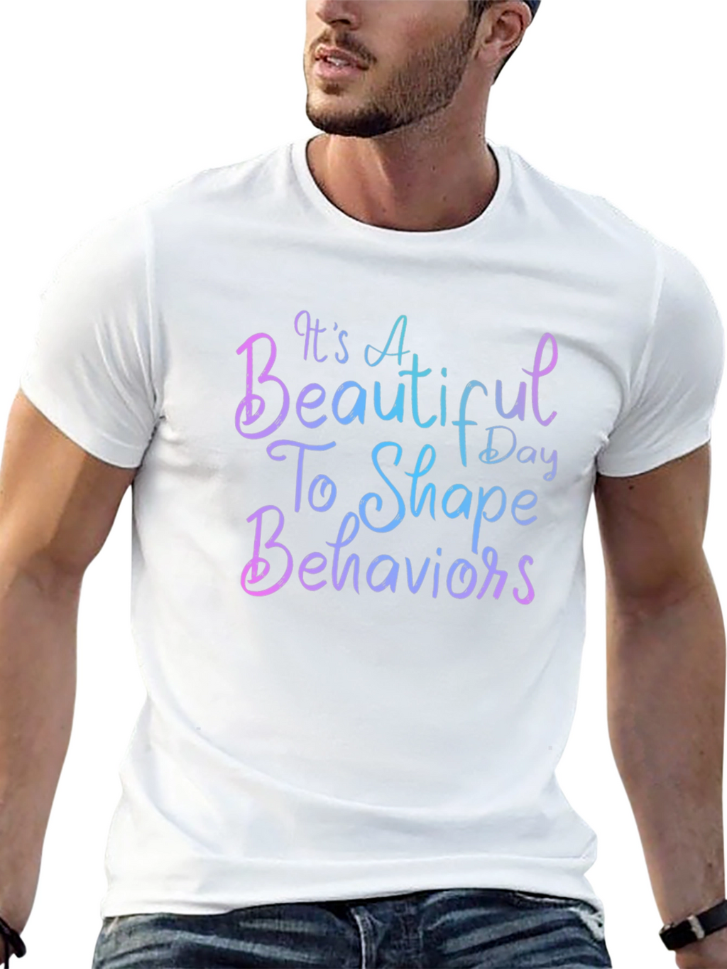 Its a Beautiful Day To Shape Behaviors T-Shirt