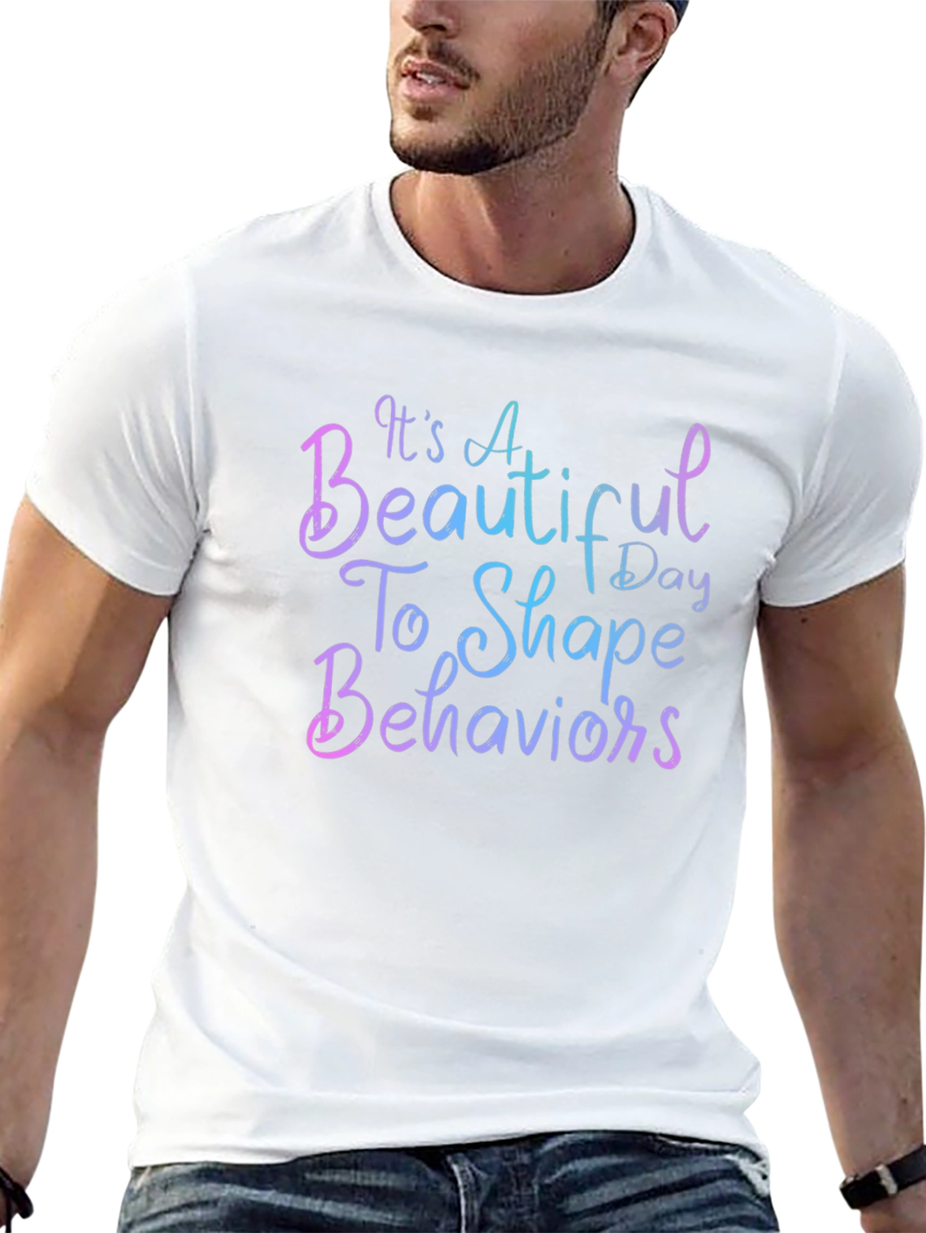 Its a Beautiful Day To Shape Behaviors T-Shirt