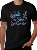 Its a Beautiful Day To Shape Behaviors T-Shirt