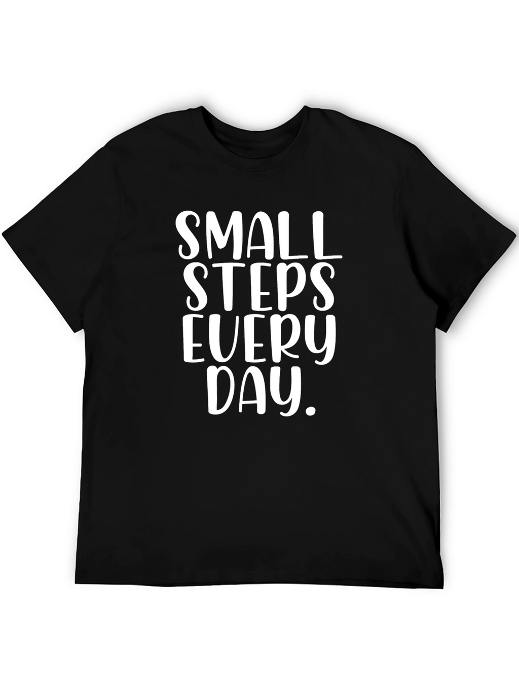 Small Steps T-Shirt - Inspirational Daily Motivation Tee