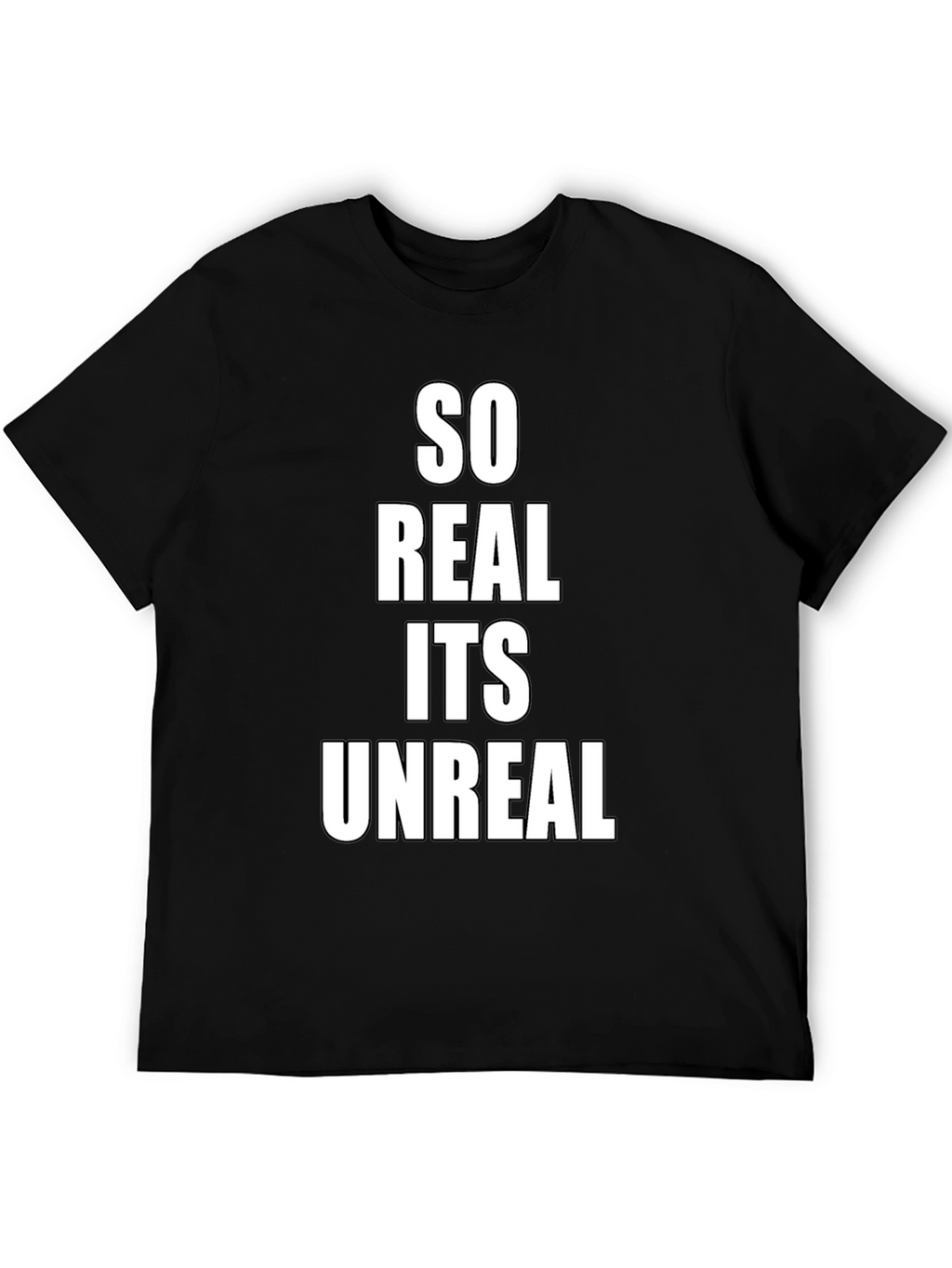 So Real Its Unreal Black T-Shirt